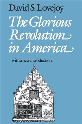 The glorious revolution in America [electronic resource] / David S. Lovejoy.