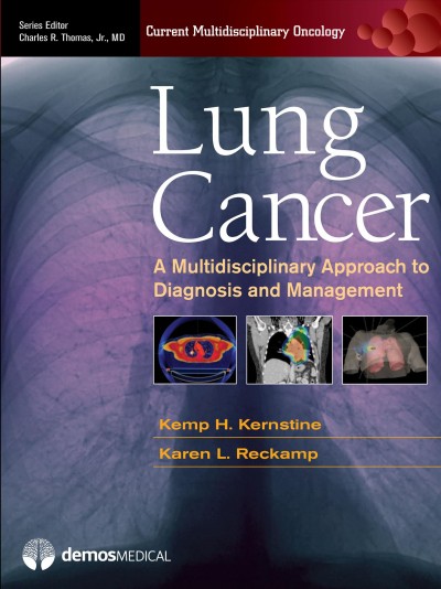 Lung cancer [electronic resource] : a multidisciplinary approach to diagnosis and management / [edited by] Kemp H. Kernstine, Karen L. Reckamp.