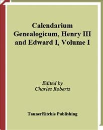 Calendarium genealogicum [electronic resource] : Henry III and Edward I Volume I / edited by Charles Roberts.