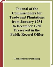Journal of the commissioners for trade and plantations from January 1754 to December 1758 [electronic resource] : preserved in the Public Record Office.