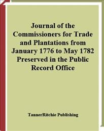 Journal of the commissioners for trade and plantations from January 1776 to May 1782 [electronic resource] : preserved in the Public Record Office.
