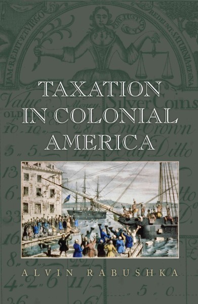Taxation in colonial America [electronic resource] / Alvin Rabushka.