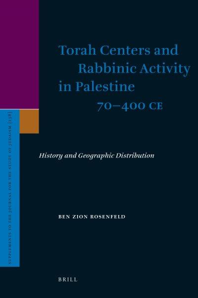 Torah centers and rabbinic activity in Palestine, 70-400 CE [electronic resource] : history and geographic distribution / by Ben-Zion Rosenfeld ; translated from the Hebrew by Chava Cassel.