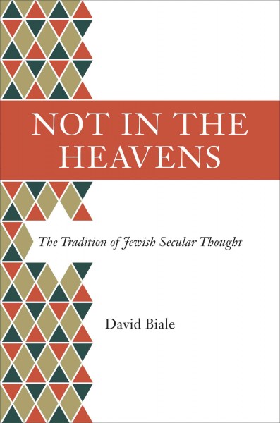 Not in the heavens [electronic resource] : the tradition of Jewish secular thought / David Biale.