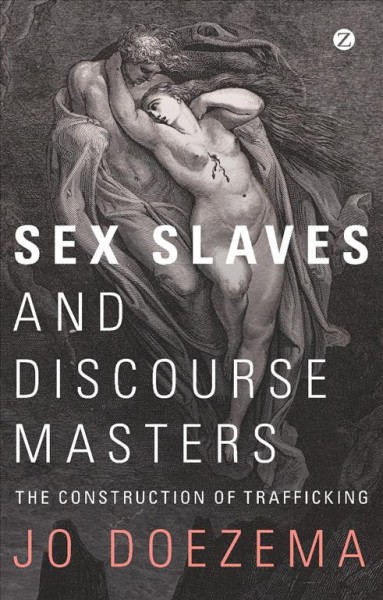 Sex slaves and discourse masters [electronic resource] : the construction of trafficking / Jo Doezema.