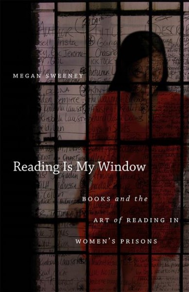 Reading is my window [electronic resource] : books and the art of reading in women's prisons / Megan Sweeney.