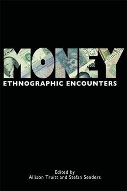Money [electronic resource] : ethnographic encounters / edited by Stefan Senders and Allison Truitt.