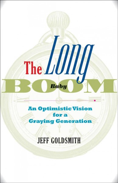 The long baby boom [electronic resource] : an optimistic vision for a graying generation / Jeff Goldsmith.