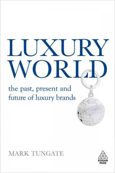 Luxury world [electronic resource] : the past, present and future of luxury brands / Mark Tungate.