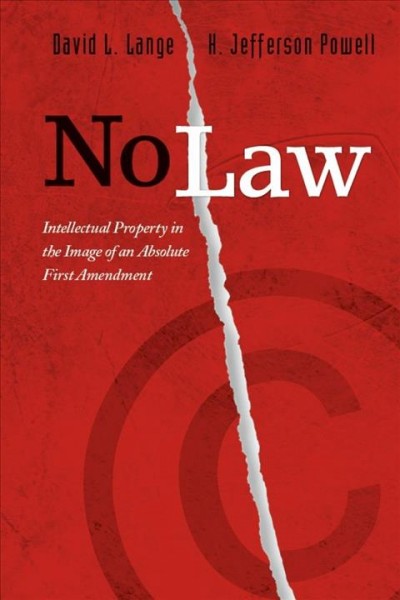 No law [electronic resource] : intellectual property in the image of an absolute First Amendment / David L. Lange and H. Jefferson Powell.