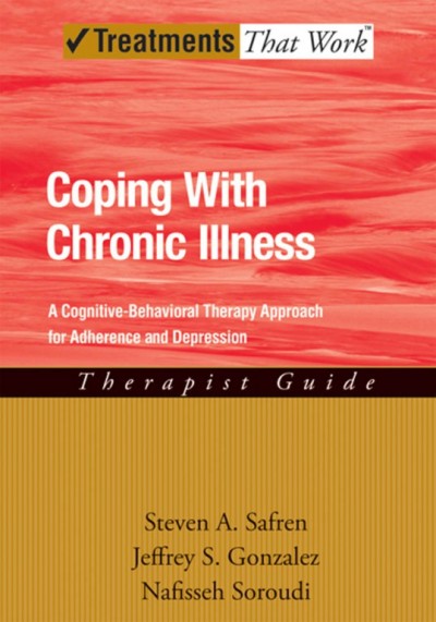 Coping with chronic illness [electronic resource] : a cognitive-behavioral therapy approach for adherence and depression : therapist guide / Steven A. Safren, Jeffrey S. Gonzalez, Nafisseh Soroudi.
