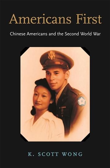Americans first [electronic resource] : Chinese Americans and the Second World War / K. Scott Wong.
