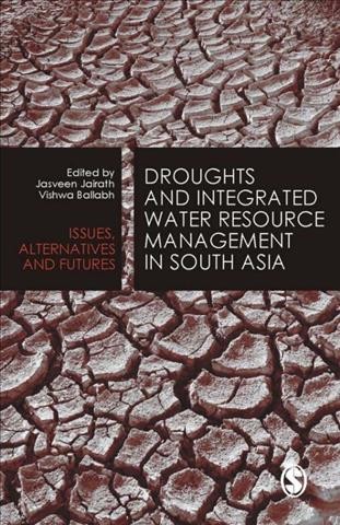 Droughts and integrated water resource management in South Asia [electronic resource] : issues, alternatives, and futures / editors, Jasveen Jairath, Vishwa Ballabh.