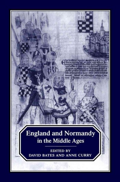 England and Normandy in the Middle Ages [electronic resource] / edited by David Bates and Anne Curry.