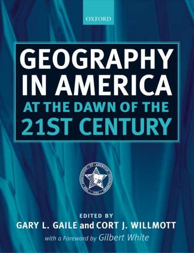 Geography in America at the dawn of the 21st century [electronic resource] / edited by Gary L. Gaile and Cort J. Willmott.
