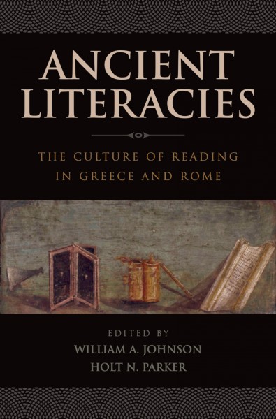 Ancient literacies [electronic resource] : the culture of reading in Greece and Rome / edited by William A. Johnson and Holt N. Parker.