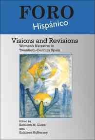 Visions and revisions [electronic resource] : women's narrative in twentieth-century Spain / edited by Kathleen M. Glenn and Kathleen McNerney.