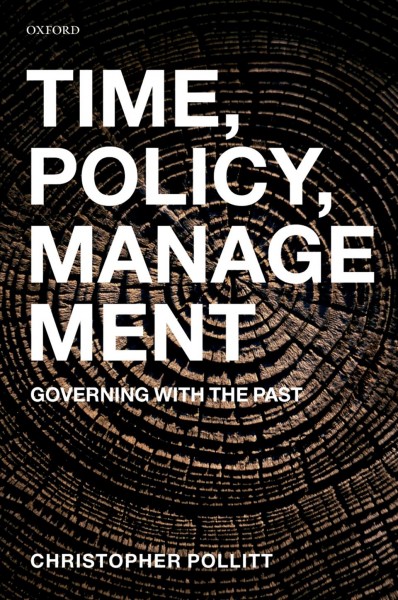Time, policy, management [electronic resource] : governing with the past / Christopher Pollitt.