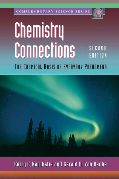 Chemistry connections [electronic resource] : the chemical basis of everyday phenomena / Kerry K. Karukstis, Gerald R. Van Hecke.