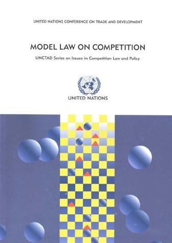Model law on competition [electronic resource] : substantive possible elements for a competition law, commentaries and alternative approaches in existing legislations.