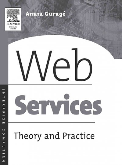 Web services [electronic resource] : theory and practice / Anura Gurugé.