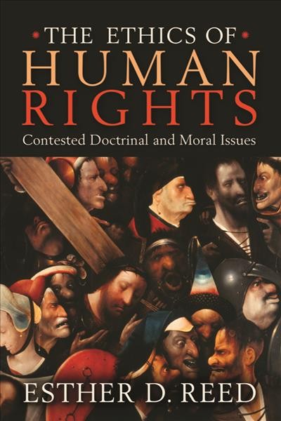 The ethics of human rights [electronic resource] : contested doctrinal and moral issues / Esther D. Reed.