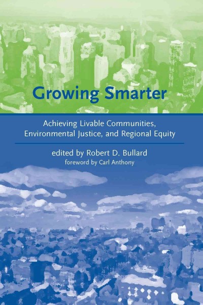 Growing smarter [electronic resource] : achieving livable communities, environmental justice, and regional equity / edited by Robert D. Bullard.