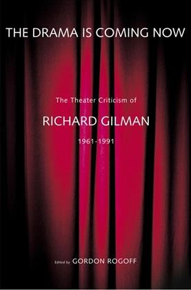 The drama is coming now [electronic resource] : the theater criticism of Richard Gilman, 1961-1991 / foreword by Gordon Rogoff.