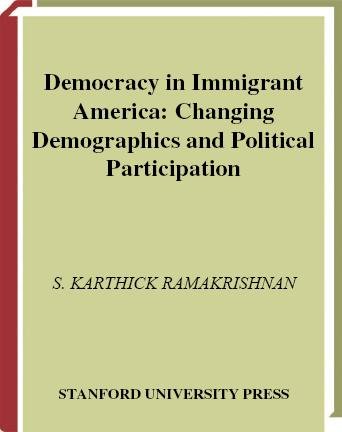 Democracy in immigrant America [electronic resource] : changing demographics and political participation / S. Karthick Ramakrishnan.