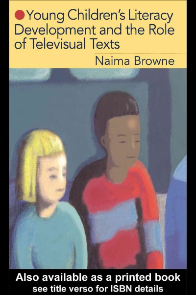 Young children's literacy development and the role of televisual texts [electronic resource] / Naima Browne.