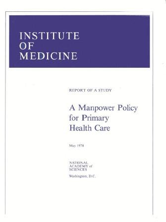 A manpower policy for primary health care [electronic resource] : report of a study / Institute of Medicine, Division of Health Manpower and Resources Development.