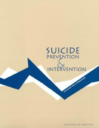 Suicide prevention and intervention [electronic resource] : summary of a workshop / prepared by Sara K. Goldsmith, Board on Neuroscience and Behavioral Health, Institute of Medicine.