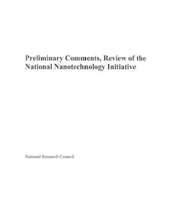 Preliminary comments, review of the National Nanotechnology Initiative [electronic resource] / Committee for the Review of the National Nanotechnology Initiative, Division on Engineering and Physical Sciences, National Research Council.