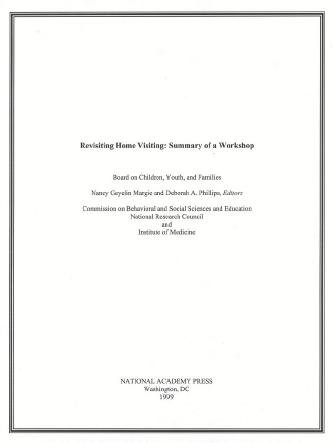 Revisiting home visiting [electronic resource] : summary of a workshop / Board on Children, Youth and Families ; Nancy Geyelin Margie and Deborah A. Phillips, editors ; Commission on Behavioral and Social Sciences and Education, National Research Council and Institute of Medicine.