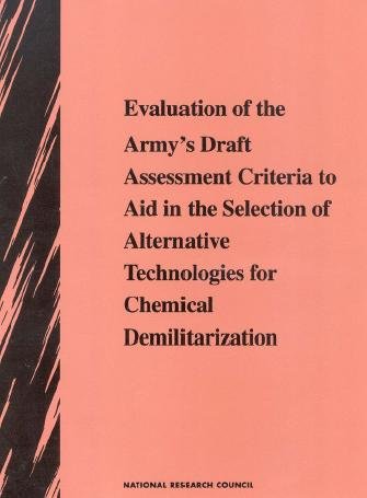 Evaluation of the Army's draft assessment criteria to aid in the selection of alternative technologies for chemical demilitarization [electronic resource] / Committee on Review and Evaluation of the Army Chemical Stockpile Disposal Program.