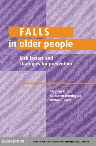 Falls in older people [electronic resource] : risk factors and strategies for prevention / Stepehn R. Lord, Catherine Sherrington, Hylton B. Menz.