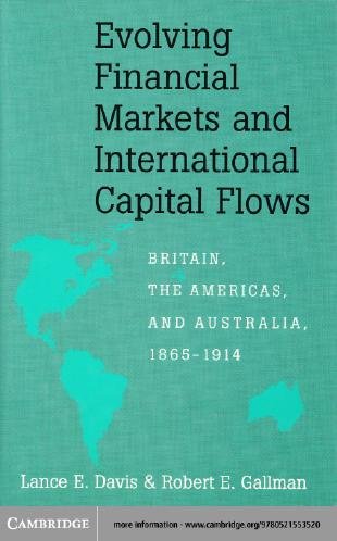 Evolving financial markets and international capital flows [electronic resource] : Britain, the Americas, and Australia, 1865-1914 / Lance E. Davis, Robert E. Gallman.