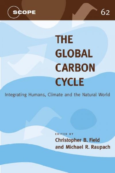 The global carbon cycle [electronic resource] : integrating humans, climate, and the natural world / edited by Christopher B. Field and Michael R. Raupach.