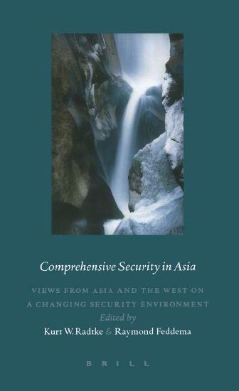 Comprehensive security in Asia [electronic resource] : views from Asia and the West on a changing security environment / edited by Kurt W. Radtke & Raymond Feddema.