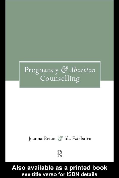 Pregnancy and abortion counselling [electronic resource] / Joanna Brien and Ida Fairbairn.