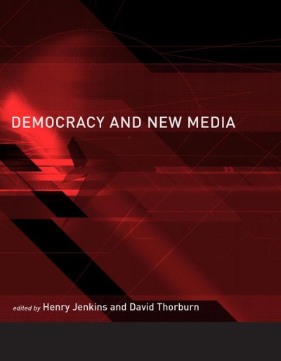 Democracy and new media [electronic resource] / edited by Henry Jenkins and David Thorburn ; associate editor, Brad Seawell.