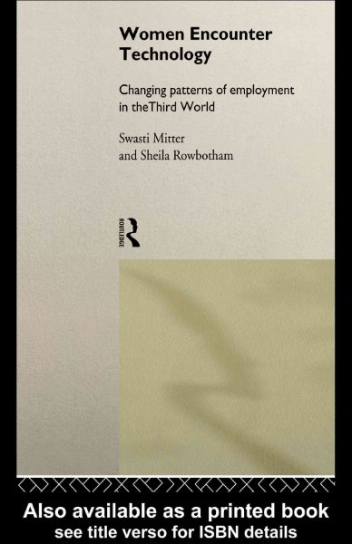 Women encounter technology [electronic resource] : changing patterns of employment in the Third World / edited by Swasti Mitter and Sheila Rowbotham.