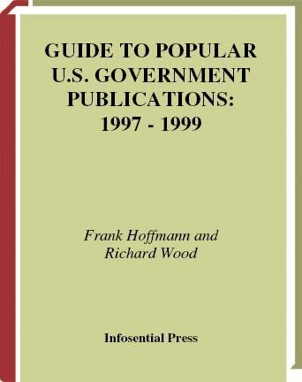 Guide to popular U.S. government publications, 1997-1999 [electronic resource] / Frank Hoffmann and Richard Wood.