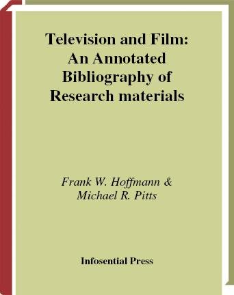 Television and film [electronic resource] : an annotated bibliography of research materials / Frank W. Hoffmann & Michael R. Pitts.