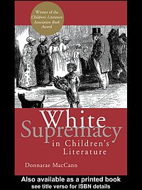 White supremacy in children's literature [electronic resource] : characterizations of African Americans, 1830-1900 / Donnarae MacCann.
