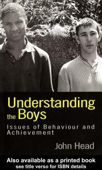 Understanding the boys [electronic resource] : issues of behaviour and achievement / John Head.