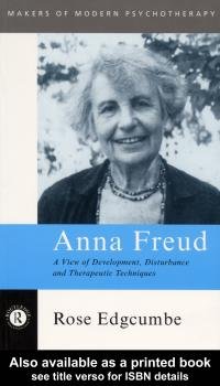 Anna Freud [electronic resource] : a view of development, disturbance and therapeutic techniques / Rose Edgcumbe.