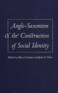 Anglo-Saxonism and the construction of social identity [electronic resource] / edited by Allen J. Frantzen and John D. Niles.