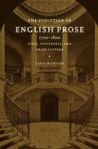 The evolution of English prose, 1700-1800 [electronic resource] : style, politeness, and print culture / Carey McIntosh.