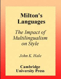 Milton's languages [electronic resource] : the impact of multilingualism on style / John K. Hale.